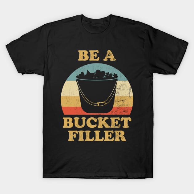 Be Bucket Filler T-Shirt by BramCrye